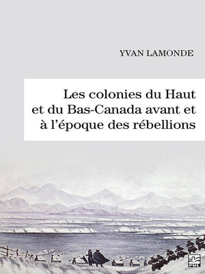 cover image of Les colonies du Haut et du Bas-Canada avant et à l'époque des rébellions